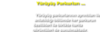 Yürüyüş Parkurları ...  Yürüyüş parkurlarının ayrıntıları ile anlatıldığı bölümde her parkurun özellikleri ile birlikte harita görüntüleri de sunulmaktadır.